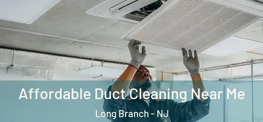 Affordable Duct Cleaning Near Me Long Branch - NJ