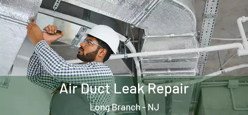 Air Duct Leak Repair Long Branch - NJ