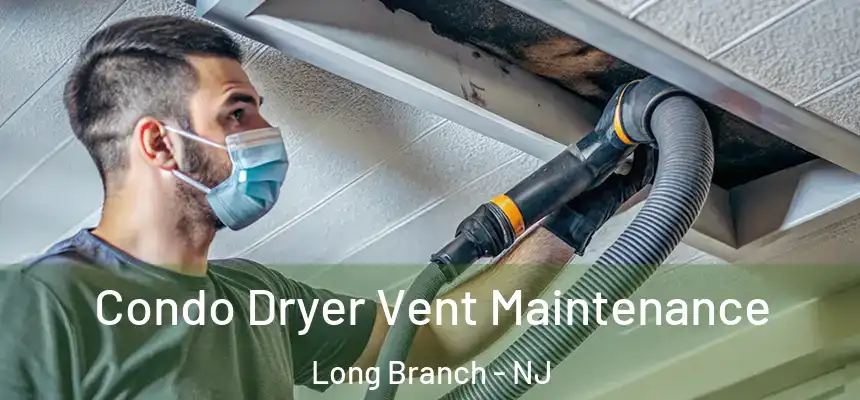 Condo Dryer Vent Maintenance Long Branch - NJ