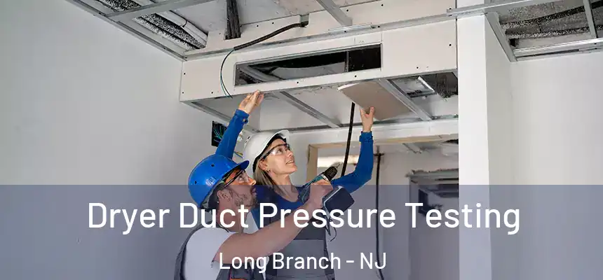 Dryer Duct Pressure Testing Long Branch - NJ