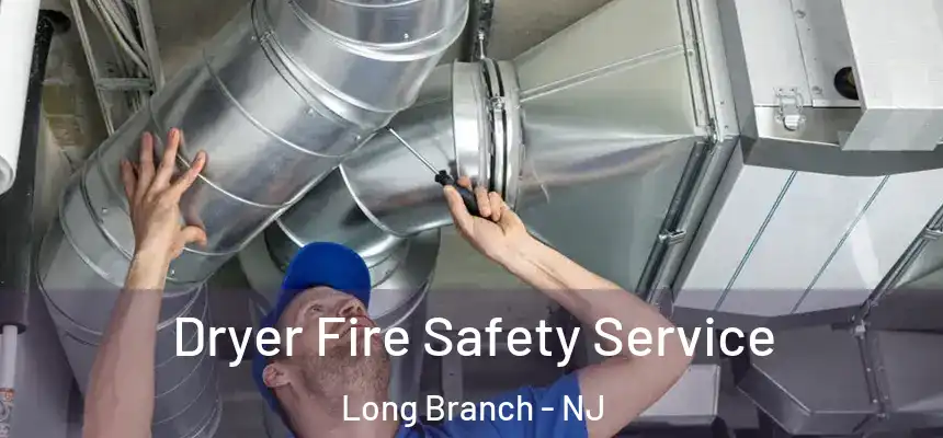 Dryer Fire Safety Service Long Branch - NJ