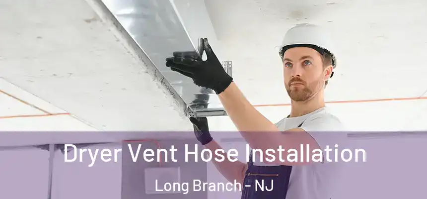 Dryer Vent Hose Installation Long Branch - NJ