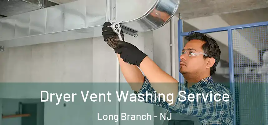 Dryer Vent Washing Service Long Branch - NJ