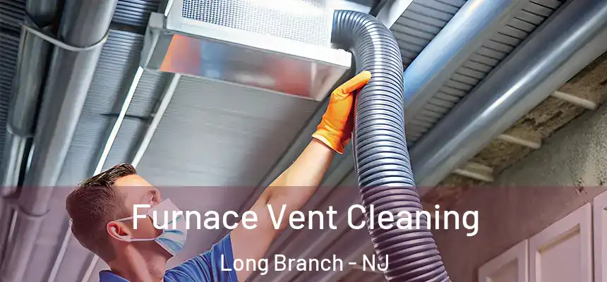 Furnace Vent Cleaning Long Branch - NJ