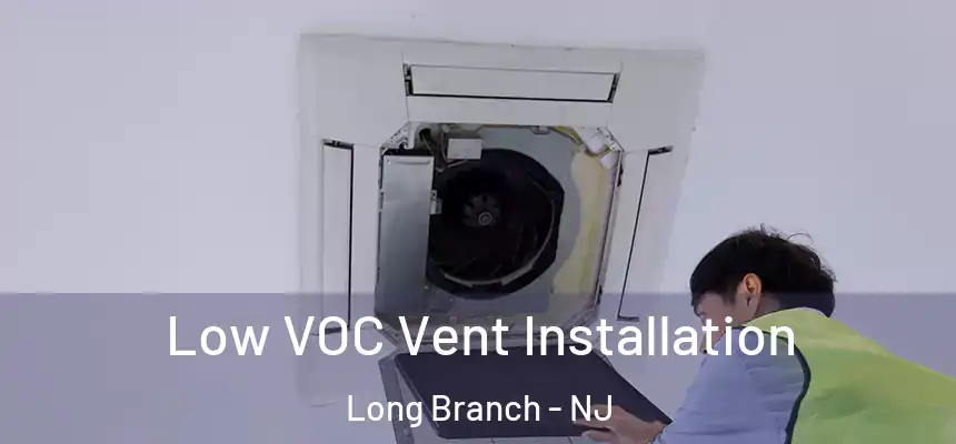 Low VOC Vent Installation Long Branch - NJ