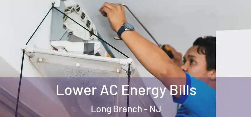 Lower AC Energy Bills Long Branch - NJ
