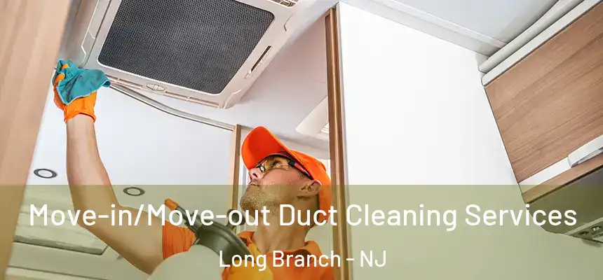 Move-in/Move-out Duct Cleaning Services Long Branch - NJ
