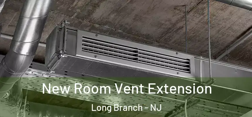 New Room Vent Extension Long Branch - NJ