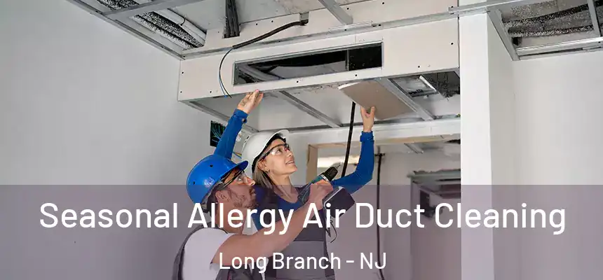 Seasonal Allergy Air Duct Cleaning Long Branch - NJ