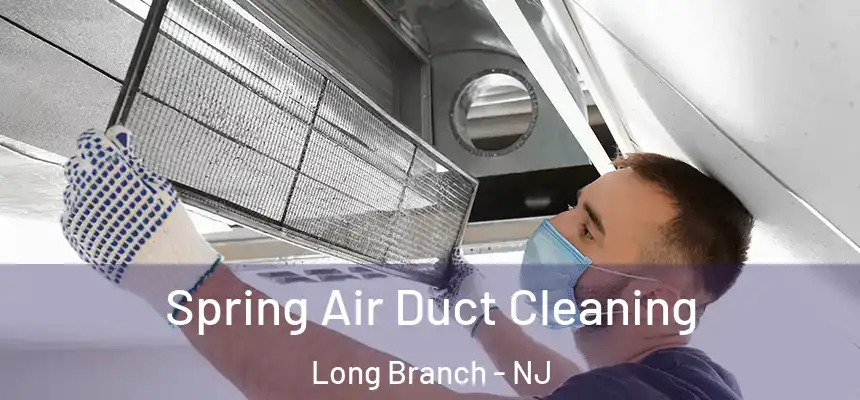 Spring Air Duct Cleaning Long Branch - NJ