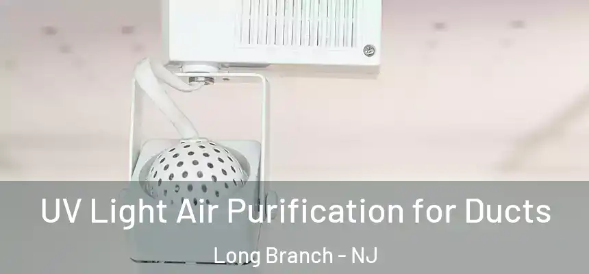 UV Light Air Purification for Ducts Long Branch - NJ