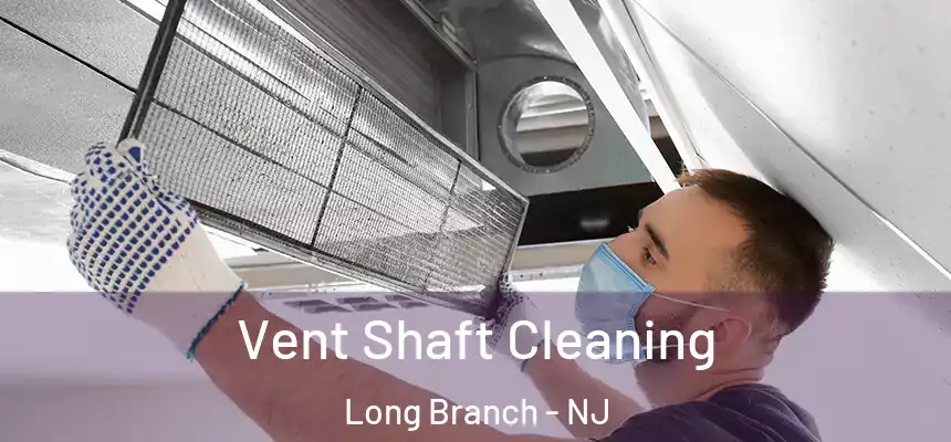 Vent Shaft Cleaning Long Branch - NJ