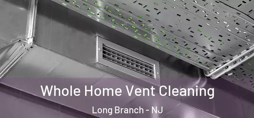 Whole Home Vent Cleaning Long Branch - NJ