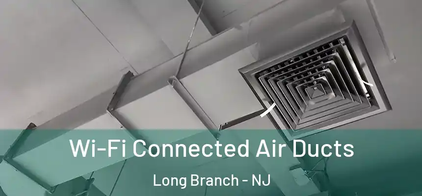  Wi-Fi Connected Air Ducts Long Branch - NJ